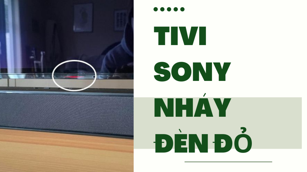 Tivi Sony đèn nguồn nháy 1 nháy đèn đỏ