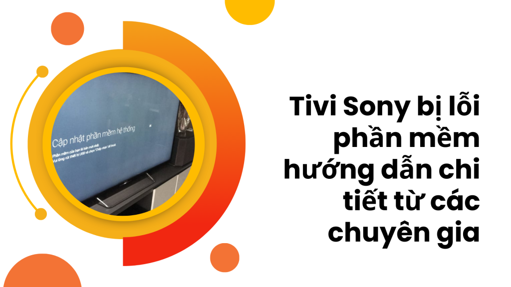 Tivi Sony lỗi phần mềm Hướng dẫn chi tiết từ chuyên gia