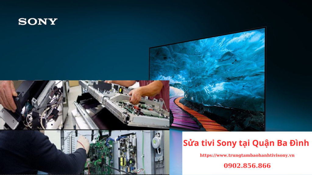 Sửa tivi Sony tại Quận Ba Đình Chuyên Nghiệp Uy Tín