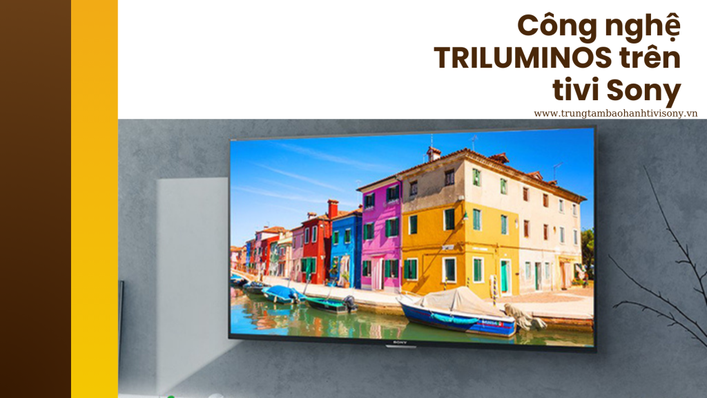 Công nghệ TRILUMINOS trên tivi Sony